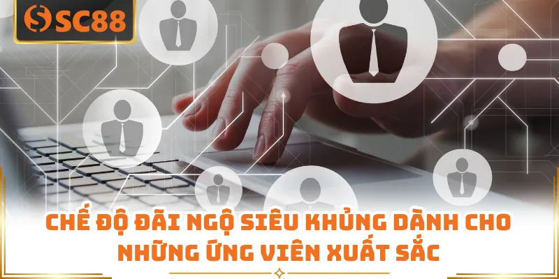 Tuyển dụng SC88 - Cơ Hội Đột Phá Thu Nhập Khủng Năm 2026 7 Chế độ đãi ngộ siêu khủng dành cho những ứng viên xuất sắc