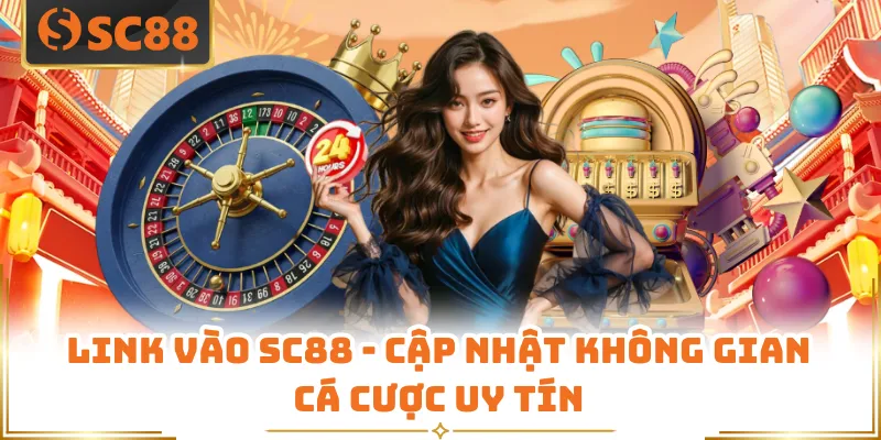 Link Vào SC88 - Cập Nhật Không Gian Cá Cược Uy Tín 5 Link Vào SC88 - Cập Nhật Không Gian Cá Cược Uy Tín