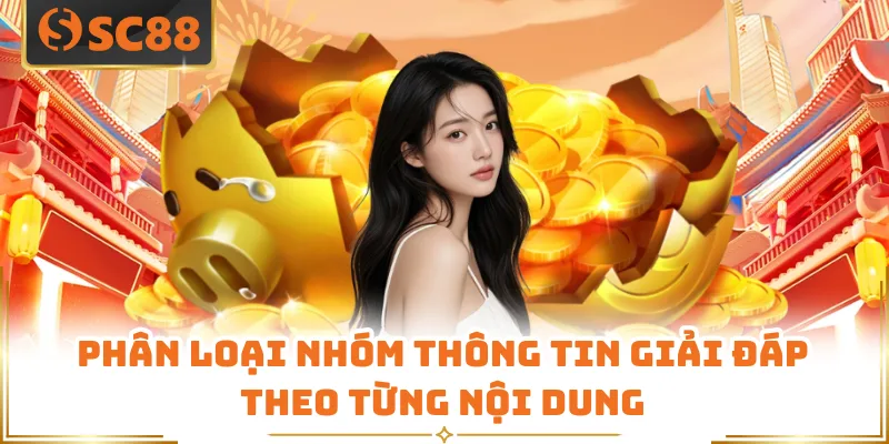 Câu Hỏi Thường Gặp - Tổng Hợp Giải Đáp Thắc Mắc SC88 5 Phân loại nhóm thông tin giải đáp theo từng nội dung