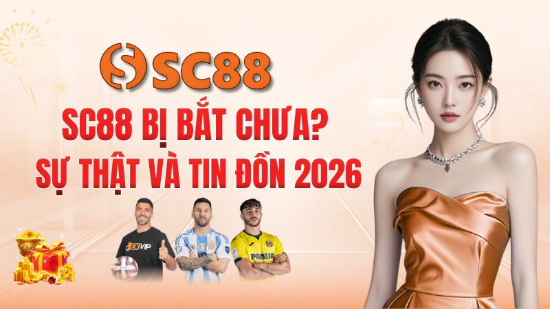 SC88 Bị Bắt Chưa? Sự Thật Và Tin Đồn 2026 2 SC88 Bị Bắt Chưa? Sự Thật Và Tin Đồn 2026